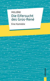 Vorderes Coverbild Die Eifersucht des Gros-René. Molière: Eine Komödie