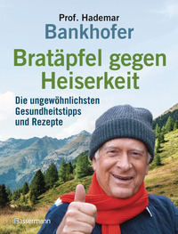 Vorderes Coverbild Bratäpfel gegen Heiserkeit - Die ungewöhnlichsten Gesundheitstipps und Rezepte