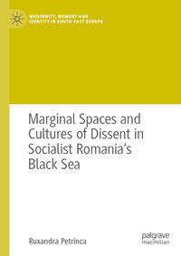 Vorderes Coverbild Marginal Spaces and Cultures of Dissent in Socialist Romania's Black Sea