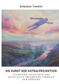 Vorderes Coverbild Die Kunst der Astralprojektion