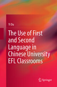 Vorderes Coverbild The Use of First and Second Language in Chinese University EFL Classrooms