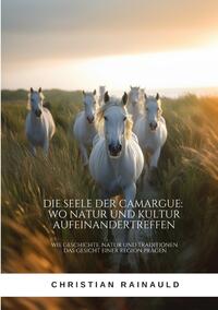 Vorderes Coverbild Die Seele der Camargue: Wo Natur und Kultur aufeinandertreffen
