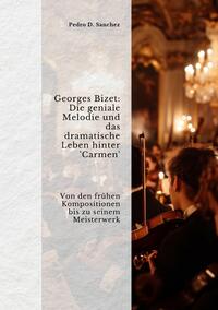 Vorderes Coverbild Georges Bizet: Die geniale Melodie und das dramatische Leben hinter 'Carmen'