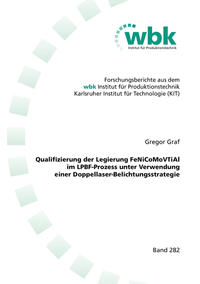 Vorderes Coverbild Qualifizierung der Legierung FeNiCoMoVTiAl im LPBF-Prozess unter Verwendung einer Doppellaser-Belichtungsstrategie