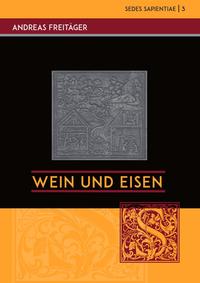 Vorderes Coverbild Sedes Sapientiae - Beiträge zur Kölner Universitäts- und Wissenschaftsgeschichte / Wein und Eisen