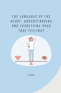 Vorderes Coverbild The Language of the Heart: Understanding and Expressing Your True Feelings