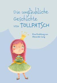Vorderes Coverbild Die unglaubliche Geschichte von Tollpatsch