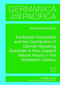 Vorderes Coverbild Ferdinand Hochstetter and the Contribution of German-Speaking Scientists to New Zealand Natural History in the Nineteenth Century
