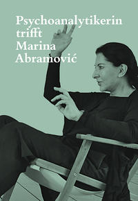 Vorderes Coverbild Psychoanalytikerin trifft Marina Abramovic