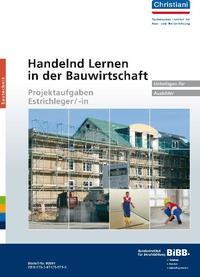 Vorderes Coverbild Handelnd Lernen in der Bauwirtschaft - Projektaufgaben Estrichleger/-in