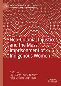 Vorderes Coverbild Neo-Colonial Injustice and the Mass Imprisonment of Indigenous Women