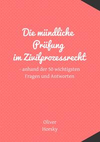 Vorderes Coverbild Die mündliche Prüfung im Zivilprozessrecht