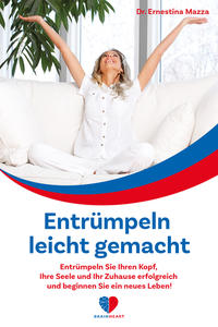Vorderes Coverbild Entrümpeln leicht gemacht: Entrümpeln Sie Ihren Kopf, Ihre Seele und Ihr Zuhause erfolgreich und beginnen Sie ein neues Leben!