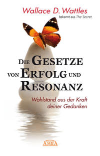 Vorderes Coverbild DIE GESETZE VON ERFOLG UND RESONANZ (Wattles Original-Essays!): Wohlstand aus der Kraft deiner Gedanken