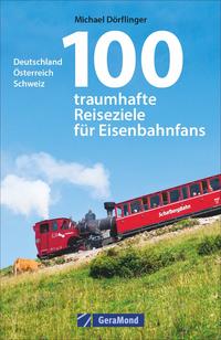 Vorderes Coverbild 100 traumhafte Reiseziele für Eisenbahnfans