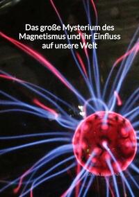 Vorderes Coverbild Das große Mysterium des Magnetismus und ihr Einfluss auf unsere Welt