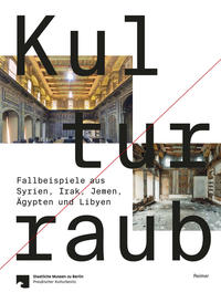 Vorderes Coverbild Kulturraub — Fallbeispiele aus Syrien, Irak, Jemen, Ägypten und Libyen