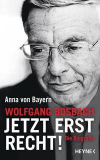 Vorderes Coverbild Wolfgang Bosbach: Jetzt erst recht!