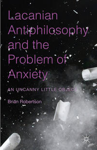 Vorderes Coverbild Lacanian Antiphilosophy and the Problem of Anxiety