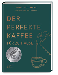 Vorderes Coverbild Der perfekte Kaffee für zu Hause – Das Praxis-Handbuch für Kaffeeliebhaber, Baristas und Espresso-Fans