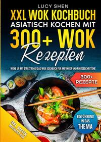 Vorderes Coverbild XXL Wok Kochbuch – Asiatisch kochen mit 300+Wok Rezepten