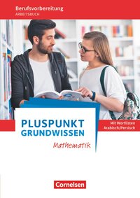 Vorderes Coverbild Pluspunkt - Grundwissen Mathematik - Berufsvorbereitung für Berufsintegrations-, Förder- und Willkommensklassen - Allgemeine Ausgabe