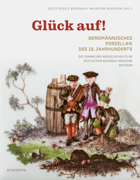 Vorderes Coverbild Glück auf! Bergmännisches Porzellan des 18. Jahrhunderts