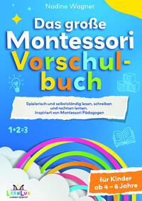 Vorderes Coverbild Das Große Montessori Vorschulbuch - Spielerisch und selbstständig lesen, schreiben und rechnen lernen für Kinder zwischen 4 – 6 Jahren. Inspiriert von Montessori Pädagogen