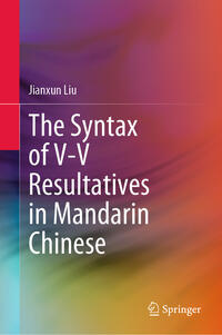 Vorderes Coverbild The Syntax of V-V Resultatives in Mandarin Chinese