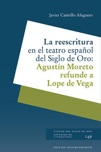 Vorderes Coverbild La reescritura en el teatro español del Siglo de Oro: Agustín Moreto refunde a Lope de Vega
