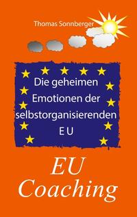 Vorderes Coverbild Die geheimen Emotionen der selbstorganisierenden Europäischen Union