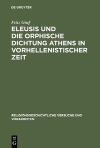 Vorderes Coverbild Eleusis und die orphische Dichtung Athens in vorhellenistischer Zeit