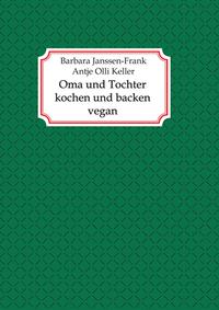 Vorderes Coverbild Oma und Tochter kochen und backen vegan