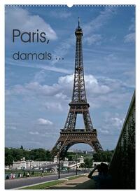 Vorderes Coverbild Paris, damals ... (Wandkalender 2025 DIN A2 hoch), CALVENDO Monatskalender