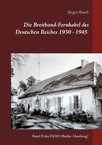 Vorderes Coverbild Die Breitband-Fernkabel des Deutschen Reiches 1930 - 1945 - 2017