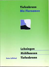 Vorderes Coverbild Tiefenbronn. Die Flurnamen von Lehningen, Mühlhausen und Tiefenbronn