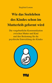 Vorderes Coverbild Wie das Seelenleben des Kindes schon im Mutterleib geformt wird