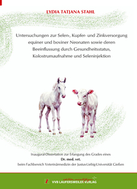 Vorderes Coverbild Untersuchungen zur Selen-, Kupfer- und Zinkversorgung equiner und boviner Neonaten sowie deren Beeinflussung durch Gesundheitsstatus, Kolostrumaufnahme und Seleninjektion