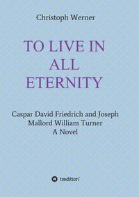 Vorderes Coverbild TO LIVE IN ALL ETERNITY