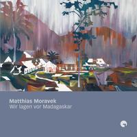 Vorderes Coverbild Matthias Moravek – Wir lagen vor Madagaskar