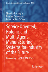 Vorderes Coverbild Service Oriented, Holonic and Multi-Agent Manufacturing Systems for Industry of the Future