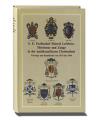 Vorderes Coverbild S. E. Erzbischof Marcel Lefebvre, Missionar und Zeuge in der nachkonziliaren Christenheit