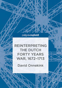 Vorderes Coverbild Reinterpreting the Dutch Forty Years War, 1672–1713