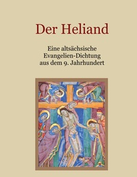 Vorderes Coverbild Der Heliand - Eine altsächsische Evangelien-Dichtung aus dem 9. Jahrhundert. Mit einem Anhang: Die Bruchstücke der altsächsischen Genesis.