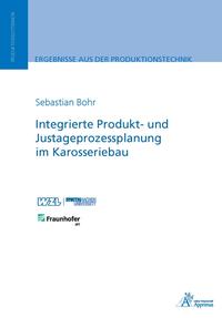 Vorderes Coverbild Integrierte Produkt- und Justageprozessplanung im Karosseriebau