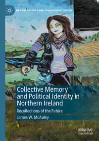Vorderes Coverbild Collective Memory and Political Identity in Northern Ireland