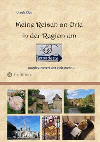 Vorderes Coverbild Meine Reisen an Orte in der Region um Bernadette
