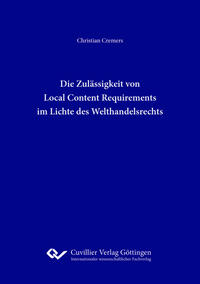 Vorderes Coverbild Die Zulässigkeit von Local Content Requirements im Lichte des Welthandelsrechts