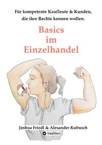 Vorderes Coverbild Basics im Einzelhandel: Die wichtigsten Rechtsgrundlagen, mit vielen alltäglichen Beispielen.