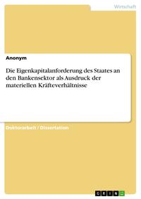 Vorderes Coverbild Die Eigenkapitalanforderung des Staates an den Bankensektor als Ausdruck der materiellen Kräfteverhältnisse
